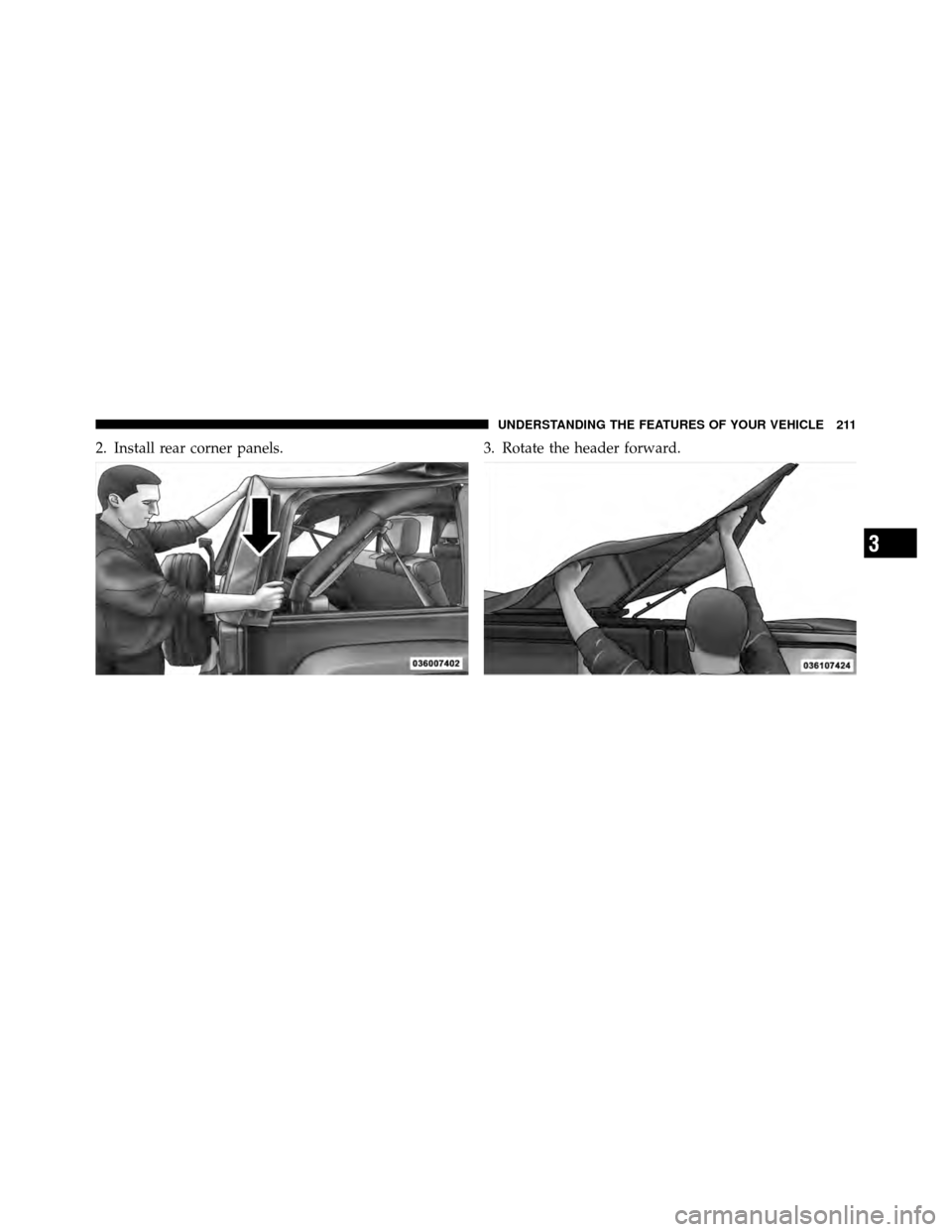 JEEP WRANGLER 2010 JK / 3.G Owners Manual 2. Install rear corner panels.3. Rotate the header forward.
3
UNDERSTANDING THE FEATURES OF YOUR VEHICLE 211 