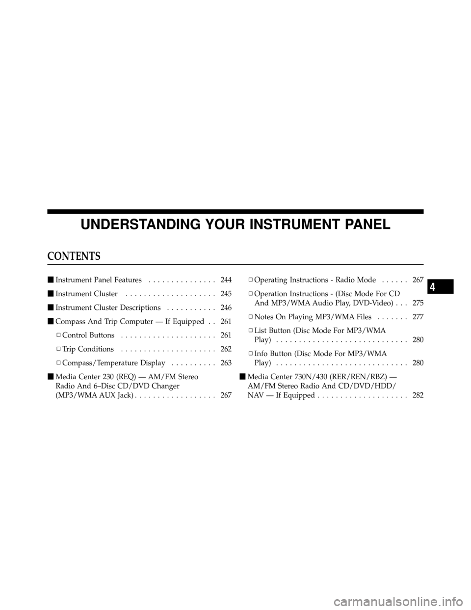 JEEP WRANGLER 2010 JK / 3.G Owners Manual UNDERSTANDING YOUR INSTRUMENT PANEL
CONTENTS
Instrument Panel Features ............... 244
 Instrument Cluster .................... 245
 Instrument Cluster Descriptions ........... 246
 Compass An