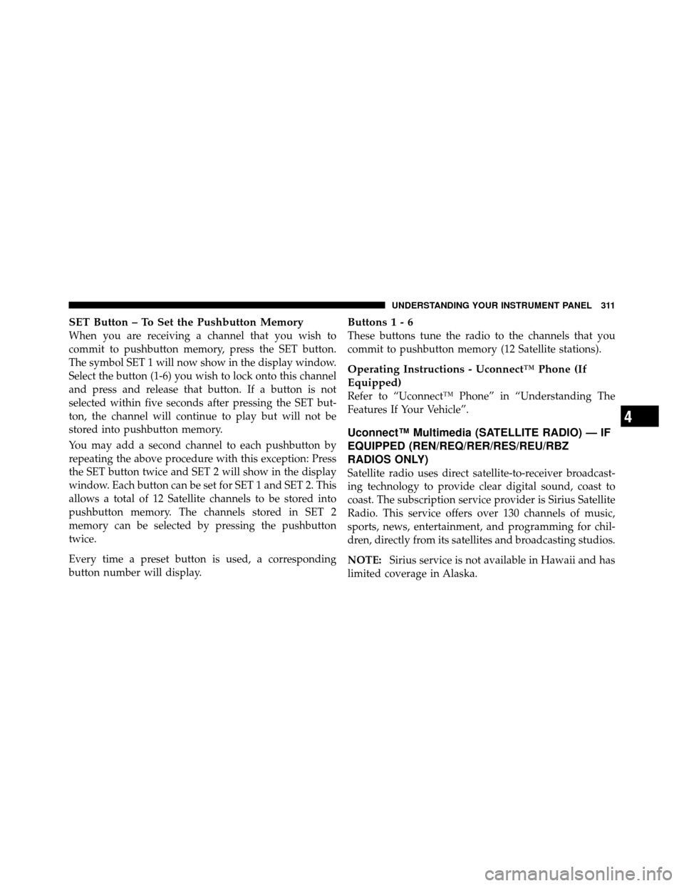 JEEP WRANGLER 2010 JK / 3.G Owners Manual SET Button – To Set the Pushbutton Memory
When you are receiving a channel that you wish to
commit to pushbutton memory, press the SET button.
The symbol SET 1 will now show in the display window.
S