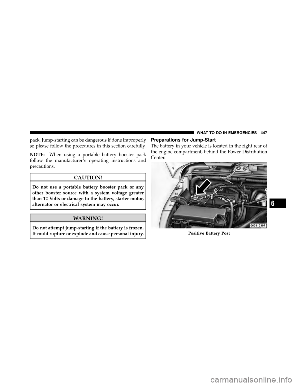 JEEP WRANGLER 2010 JK / 3.G Owners Manual pack. Jump-starting can be dangerous if done improperly
so please follow the procedures in this section carefully.
NOTE:When using a portable battery booster pack
follow the manufacturer ’s operatin