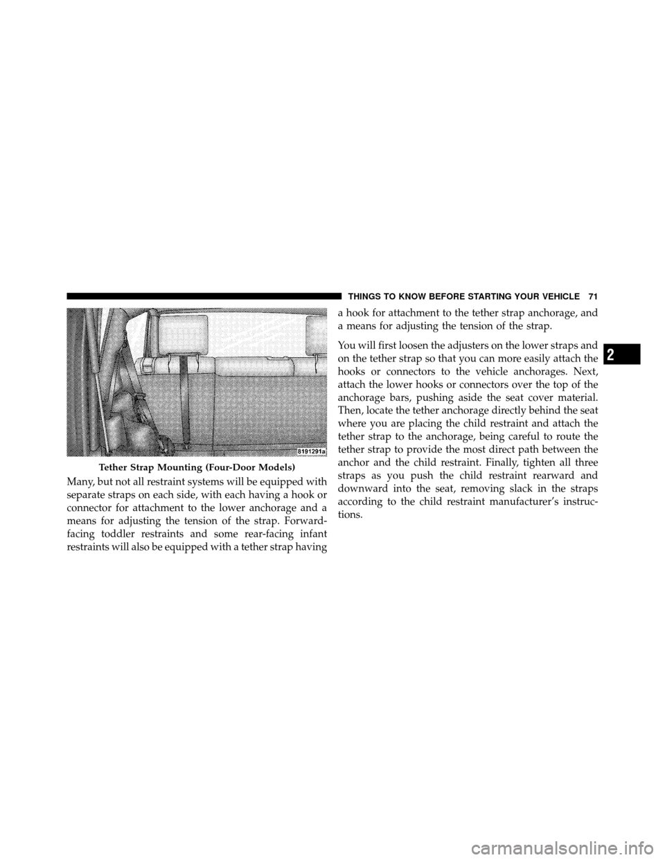 JEEP WRANGLER 2010 JK / 3.G Manual PDF Many, but not all restraint systems will be equipped with
separate straps on each side, with each having a hook or
connector for attachment to the lower anchorage and a
means for adjusting the tension JEEP WRANGLER 2010 JK / 3.G Manual PDF Many, but not all restraint systems will be equipped with
separate straps on each side, with each having a hook or
connector for attachment to the lower anchorage and a
means for adjusting the tension