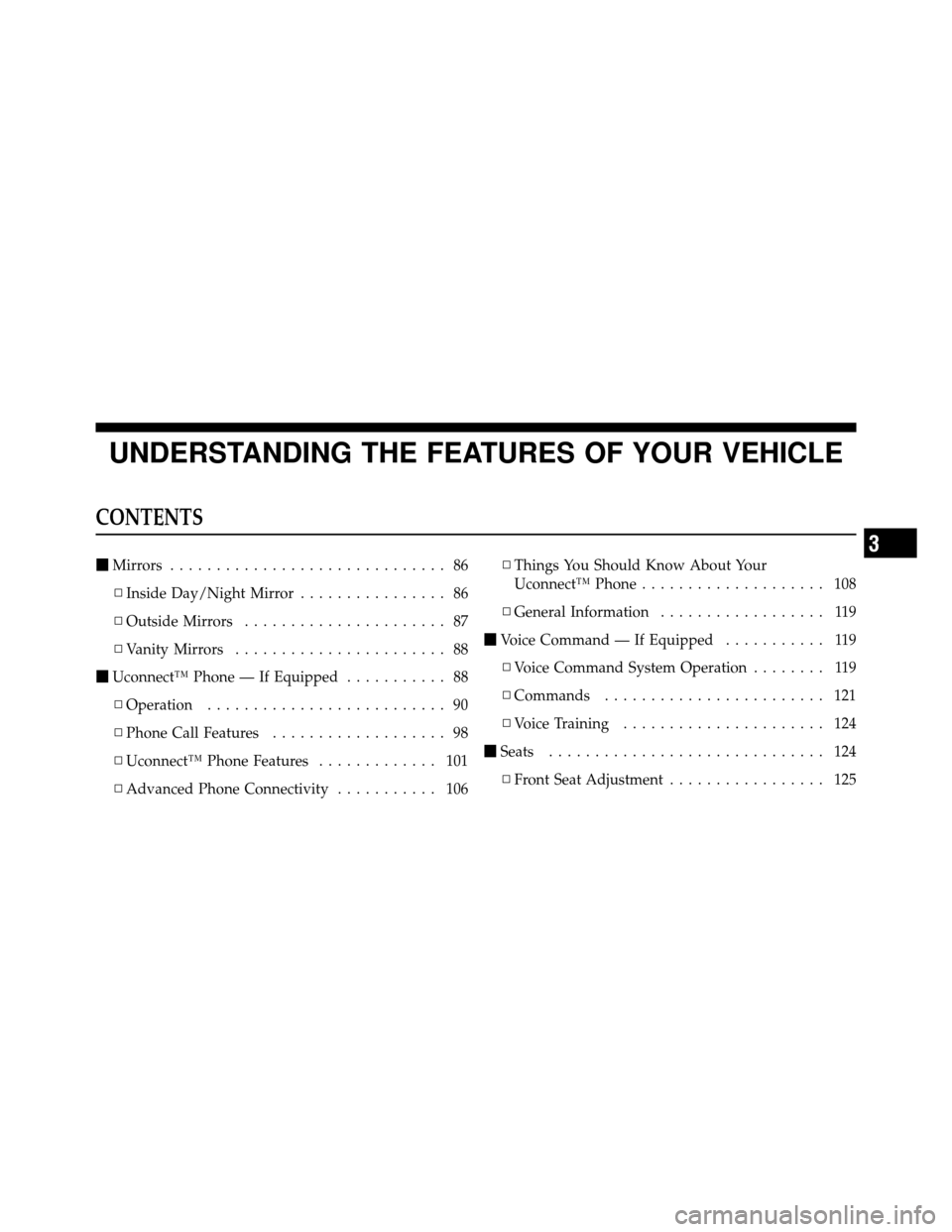 JEEP WRANGLER 2010 JK / 3.G Owners Manual UNDERSTANDING THE FEATURES OF YOUR VEHICLE
CONTENTS
Mirrors .............................. 86
▫ Inside Day/Night Mirror ................ 86
▫ Outside Mirrors ...................... 87
▫ Vanity 