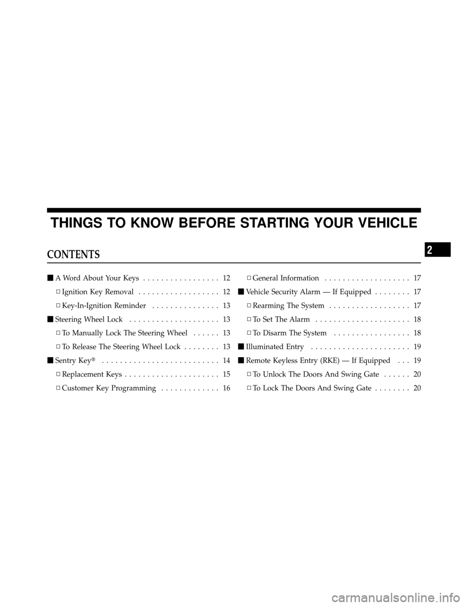 JEEP WRANGLER 2010 JK / 3.G Owners Manual THINGS TO KNOW BEFORE STARTING YOUR VEHICLE
CONTENTS
A Word About Your Keys ................. 12
▫ Ignition Key Removal .................. 12
▫ Key-In-Ignition Reminder ............... 13
 Steer