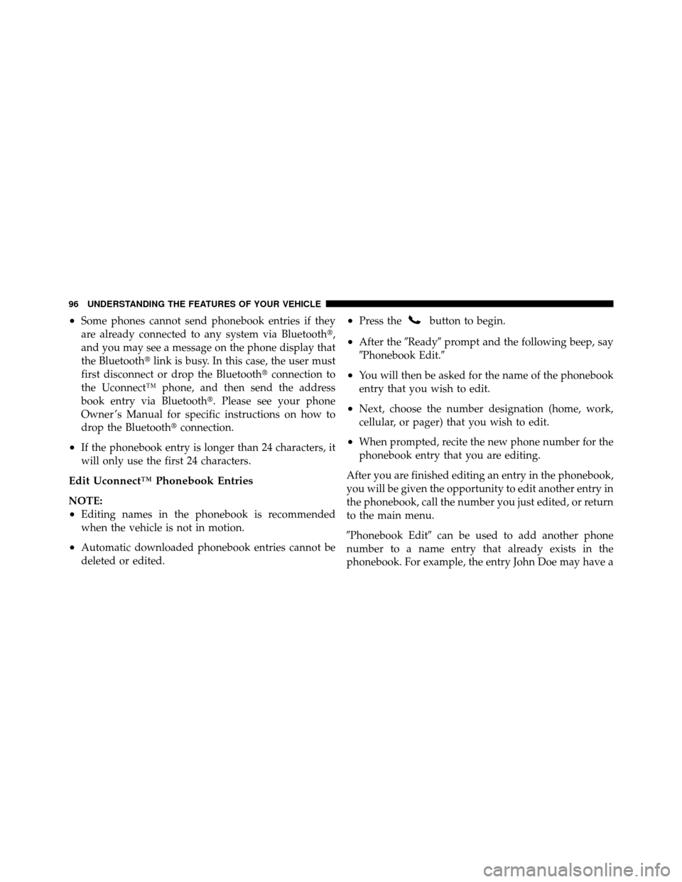 JEEP WRANGLER 2010 JK / 3.G Owners Manual •Some phones cannot send phonebook entries if they
are already connected to any system via Bluetooth,
and you may see a message on the phone display that
the Bluetoothlink is busy. In this case, t