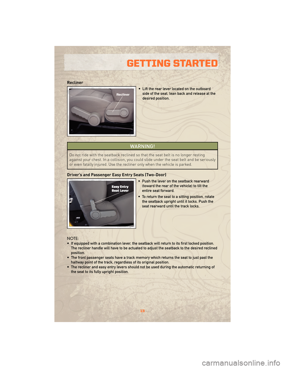JEEP WRANGLER 2010 JK / 3.G Owners Manual Recliner
• Lift the rear lever located on the outboardside of the seat, lean back and release at the
desired position.
WARNING!
Do not ride with the seatback reclined so that the seat belt is no lon JEEP WRANGLER 2010 JK / 3.G Owners Manual Recliner
• Lift the rear lever located on the outboardside of the seat, lean back and release at the
desired position.
WARNING!
Do not ride with the seatback reclined so that the seat belt is no lon