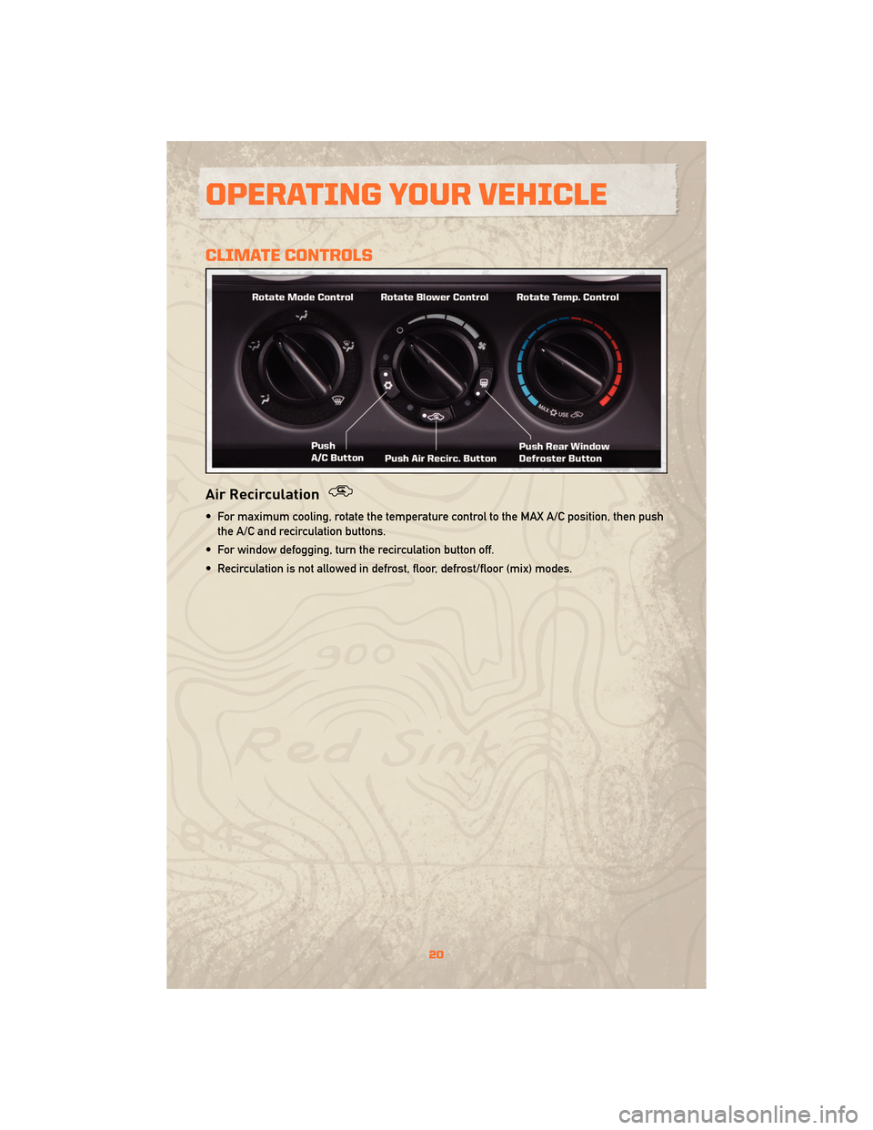 JEEP WRANGLER 2010 JK / 3.G Owners Manual CLIMATE CONTROLS
Air Recirculation
• For maximum cooling, rotate the temperature control to the MAX A/C position, then pushthe A/C and recirculation buttons.
• For window defogging, turn the recir
