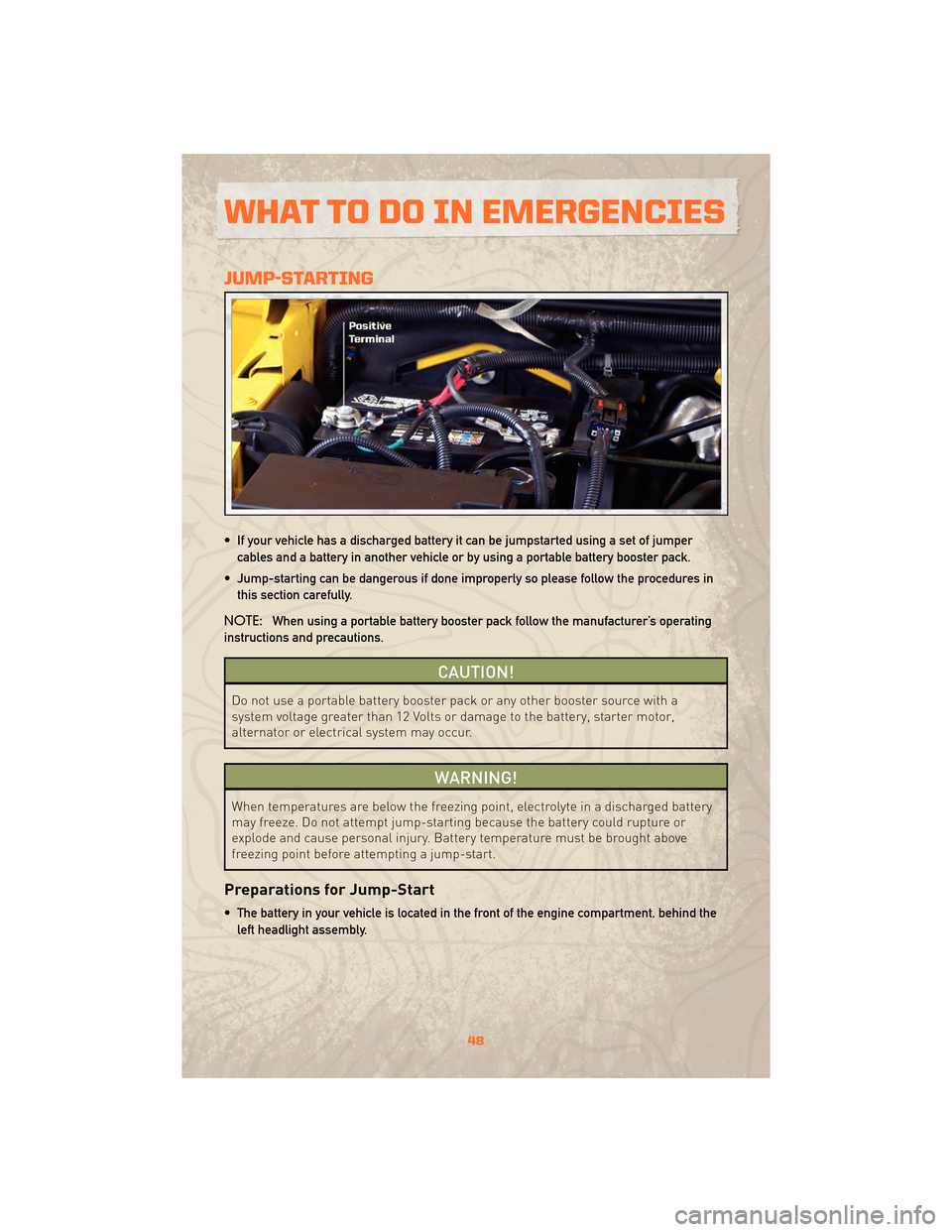JEEP WRANGLER 2010 JK / 3.G Service Manual JUMP-STARTING
• If your vehicle has a discharged battery it can be jumpstarted using a set of jumpercables and a battery in another vehicle or by using a portable battery booster pack.
• Jump-star JEEP WRANGLER 2010 JK / 3.G Service Manual JUMP-STARTING
• If your vehicle has a discharged battery it can be jumpstarted using a set of jumpercables and a battery in another vehicle or by using a portable battery booster pack.
• Jump-star