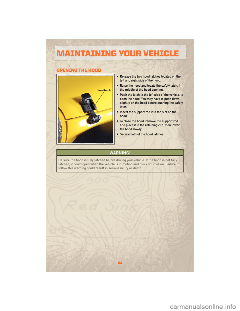 JEEP WRANGLER 2010 JK / 3.G User Guide OPENING THE HOOD
• Release the two hood latches located on theleft and right side of the hood.
• Raise the hood and locate the safety latch, in the middle of the hood opening.
• Push the latch t