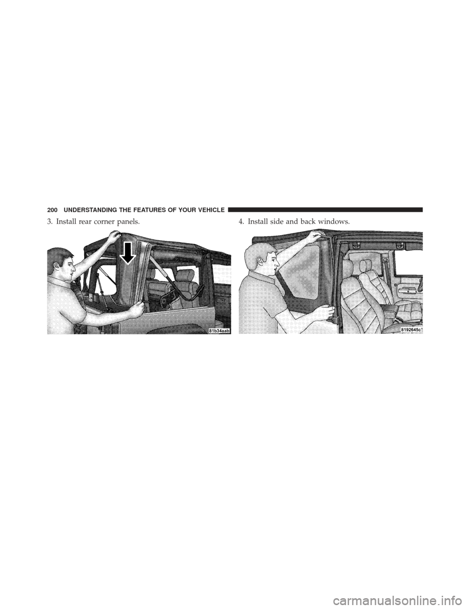 JEEP WRANGLER 2011 JK / 3.G Owners Manual 3. Install rear corner panels.4. Install side and back windows.
200 UNDERSTANDING THE FEATURES OF YOUR VEHICLE 