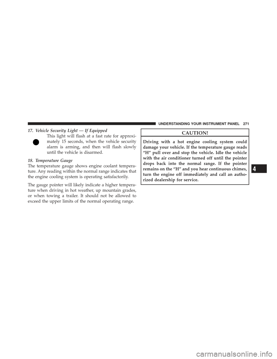 JEEP WRANGLER 2011 JK / 3.G Owners Manual 17. Vehicle Security Light — If EquippedThis light will flash at a fast rate for approxi-
mately 15 seconds, when the vehicle security
alarm is arming, and then will flash slowly
until the vehicle i JEEP WRANGLER 2011 JK / 3.G Owners Manual 17. Vehicle Security Light — If EquippedThis light will flash at a fast rate for approxi-
mately 15 seconds, when the vehicle security
alarm is arming, and then will flash slowly
until the vehicle i