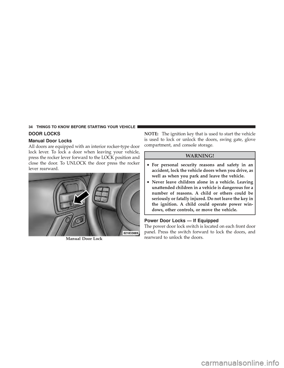 JEEP WRANGLER 2011 JK / 3.G Owners Manual DOOR LOCKS
Manual Door Locks
All doors are equipped with an interior rocker-type door
lock lever. To lock a door when leaving your vehicle,
press the rocker lever forward to the LOCK position and
clos