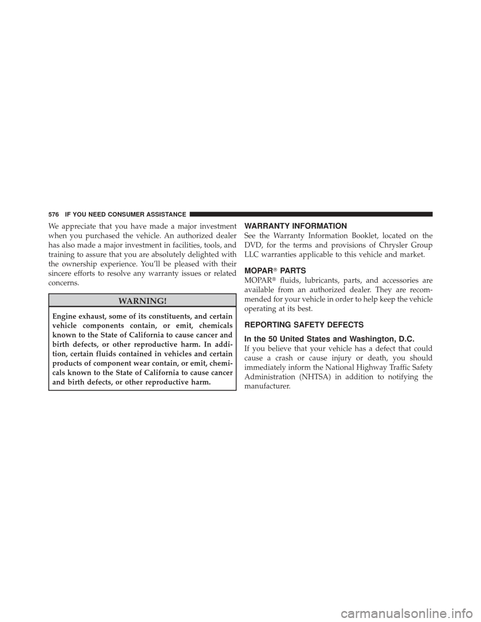 JEEP WRANGLER 2011 JK / 3.G Owners Manual We appreciate that you have made a major investment
when you purchased the vehicle. An authorized dealer
has also made a major investment in facilities, tools, and
training to assure that you are abso