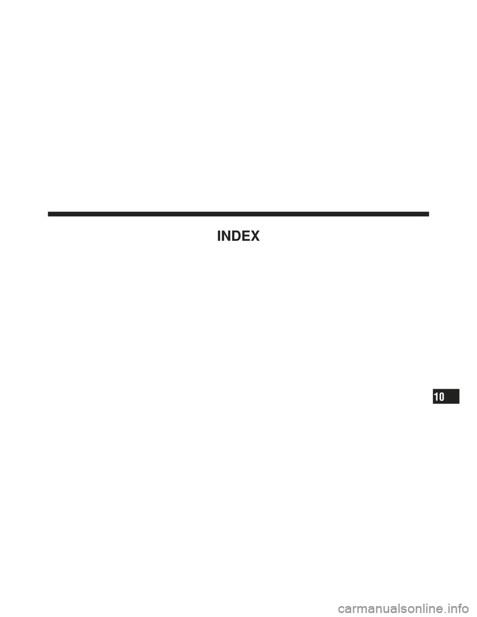 JEEP WRANGLER 2011 JK / 3.G Owners Manual INDEX
10 JEEP WRANGLER 2011 JK / 3.G Owners Manual INDEX
10