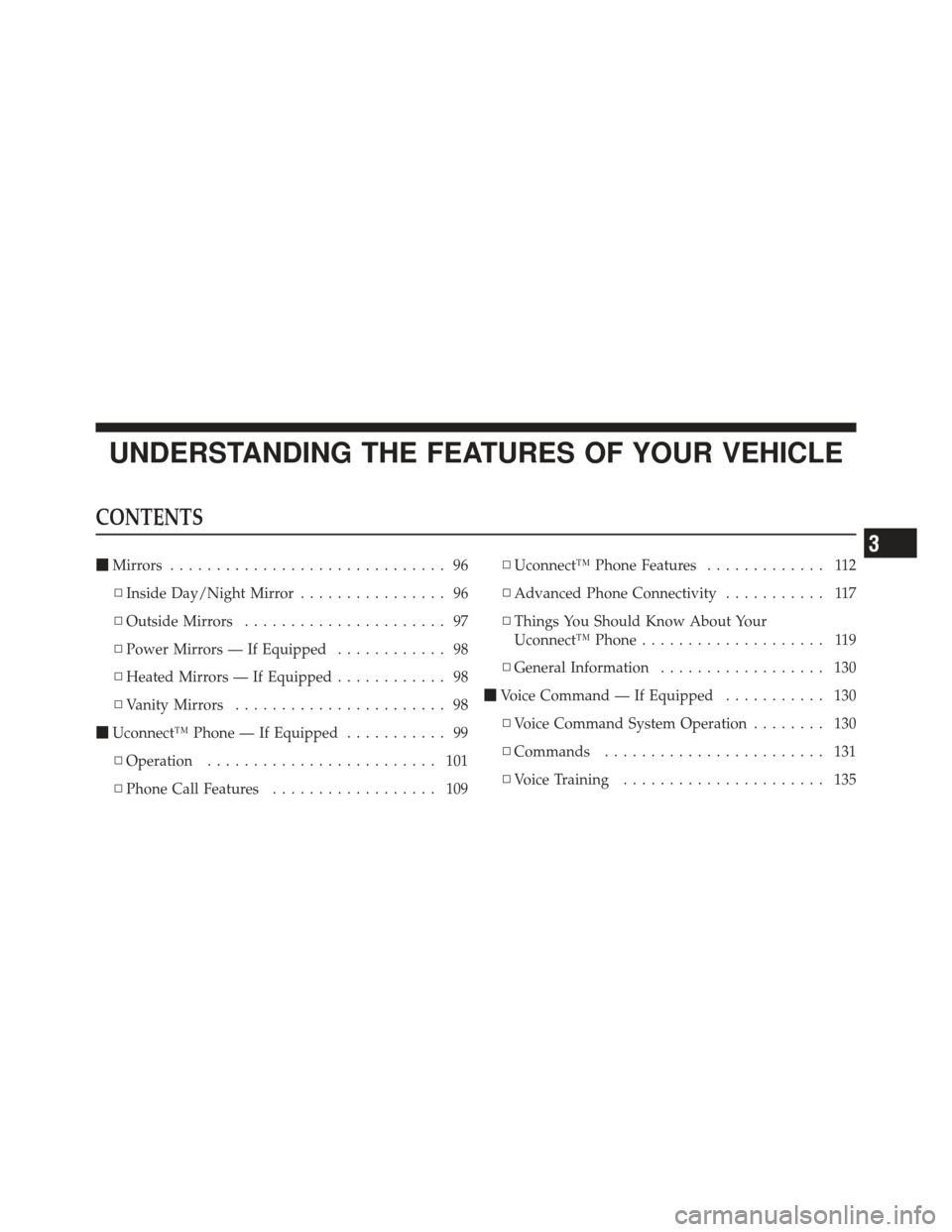 JEEP WRANGLER 2011 JK / 3.G Owners Manual UNDERSTANDING THE FEATURES OF YOUR VEHICLE
CONTENTS
Mirrors .............................. 96
▫ Inside Day/Night Mirror ................ 96
▫ Outside Mirrors ...................... 97
▫ Power M