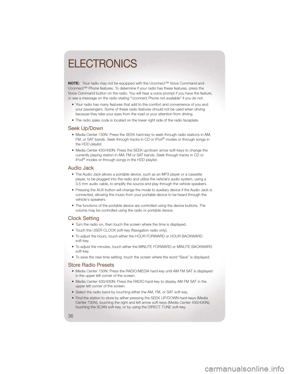 JEEP WRANGLER 2011 JK / 3.G User Guide NOTE:Your radio may not be equipped with the Uconnect™ Voice Command and
Uconnect™ Phone features. To determine if your radio has these features, press the
Voice Command button on the radio. You w JEEP WRANGLER 2011 JK / 3.G User Guide NOTE:Your radio may not be equipped with the Uconnect™ Voice Command and
Uconnect™ Phone features. To determine if your radio has these features, press the
Voice Command button on the radio. You w