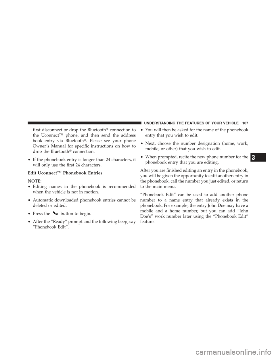 JEEP WRANGLER 2012 JK / 3.G Owners Manual first disconnect or drop the Bluetoothconnection to
the Uconnect™ phone, and then send the address
book entry via Bluetooth. Please see your phone
Owner ’s Manual for specific instructions on ho