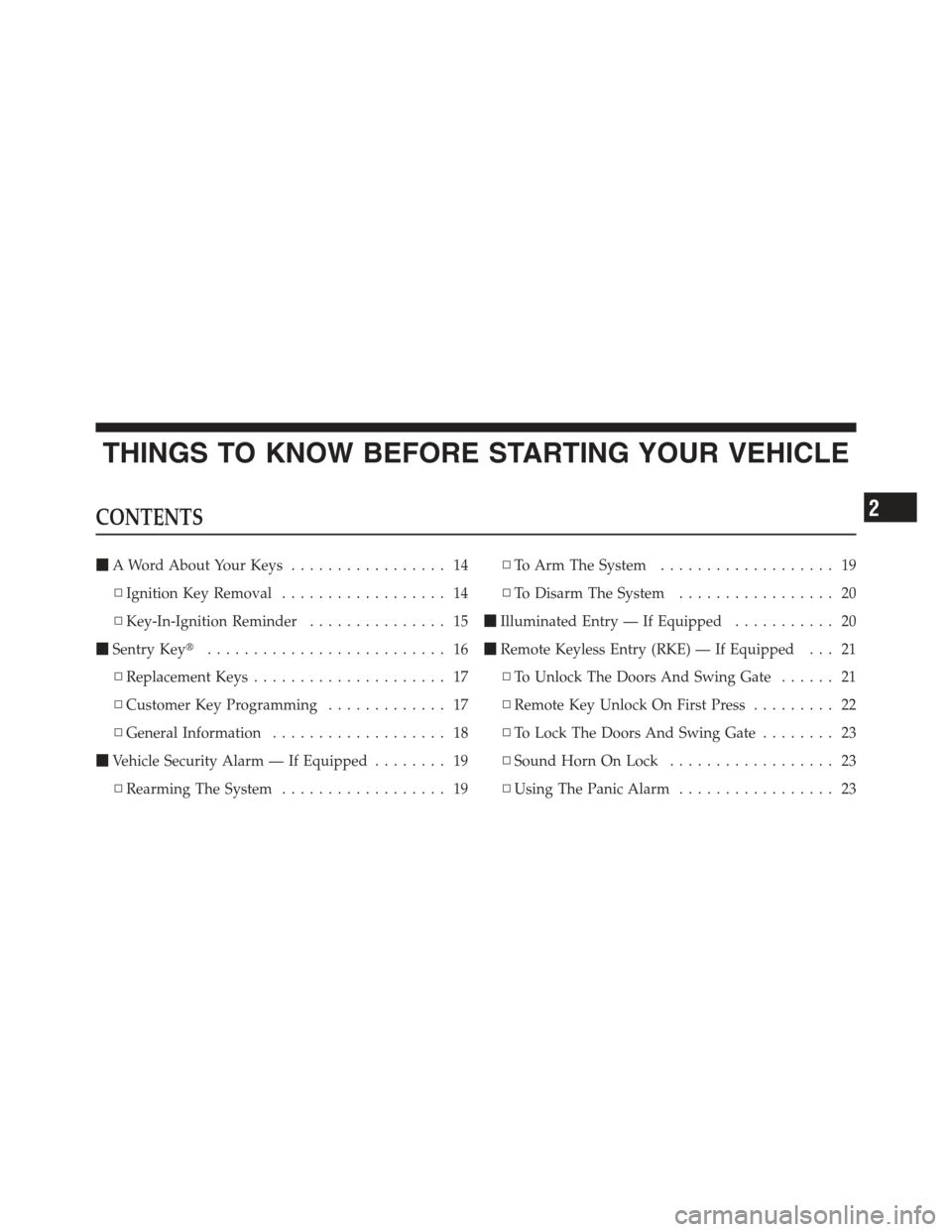 JEEP WRANGLER 2012 JK / 3.G Owners Manual THINGS TO KNOW BEFORE STARTING YOUR VEHICLE
CONTENTS
A Word About Your Keys ................. 14
▫ Ignition Key Removal .................. 14
▫ Key-In-Ignition Reminder ............... 15
 Sentr