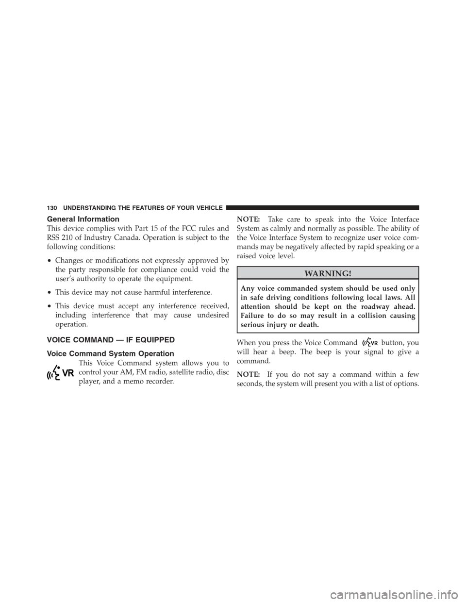 JEEP WRANGLER 2012 JK / 3.G Owners Manual General Information
This device complies with Part 15 of the FCC rules and
RSS 210 of Industry Canada. Operation is subject to the
following conditions:
•Changes or modifications not expressly appro