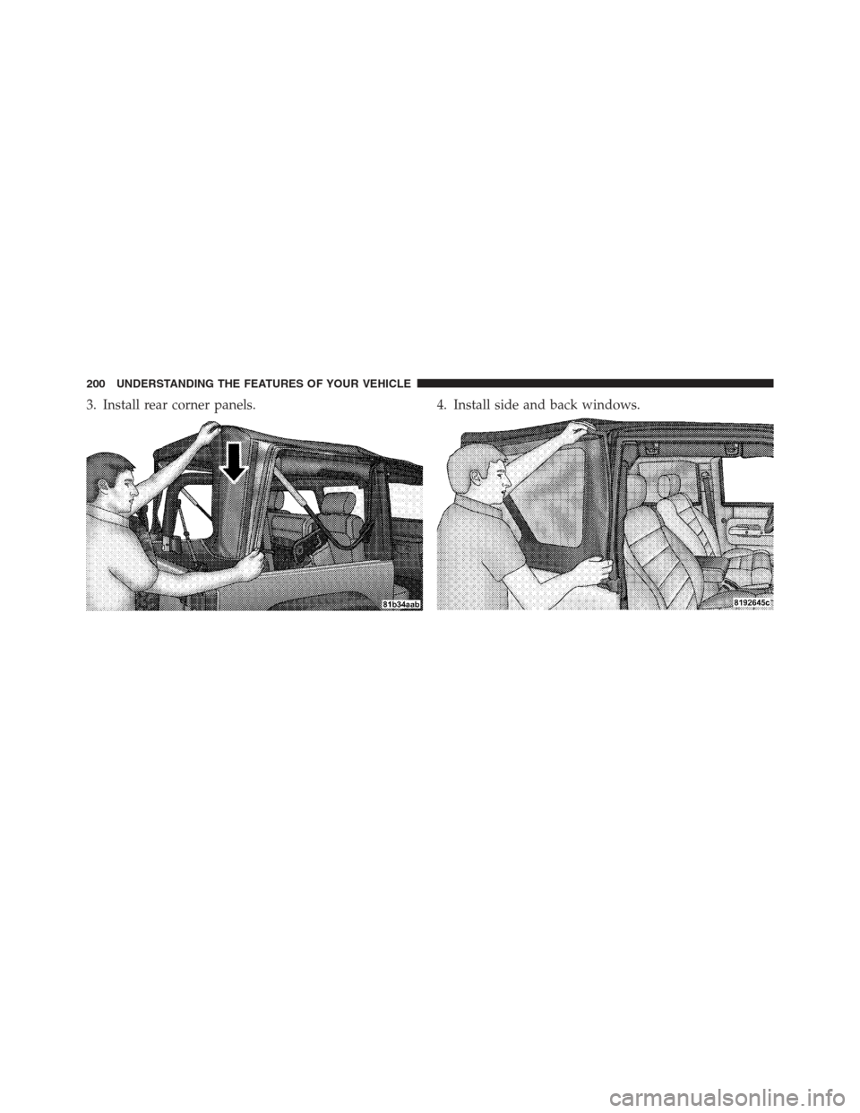 JEEP WRANGLER 2012 JK / 3.G Owners Manual 3. Install rear corner panels.4. Install side and back windows.
200 UNDERSTANDING THE FEATURES OF YOUR VEHICLE 