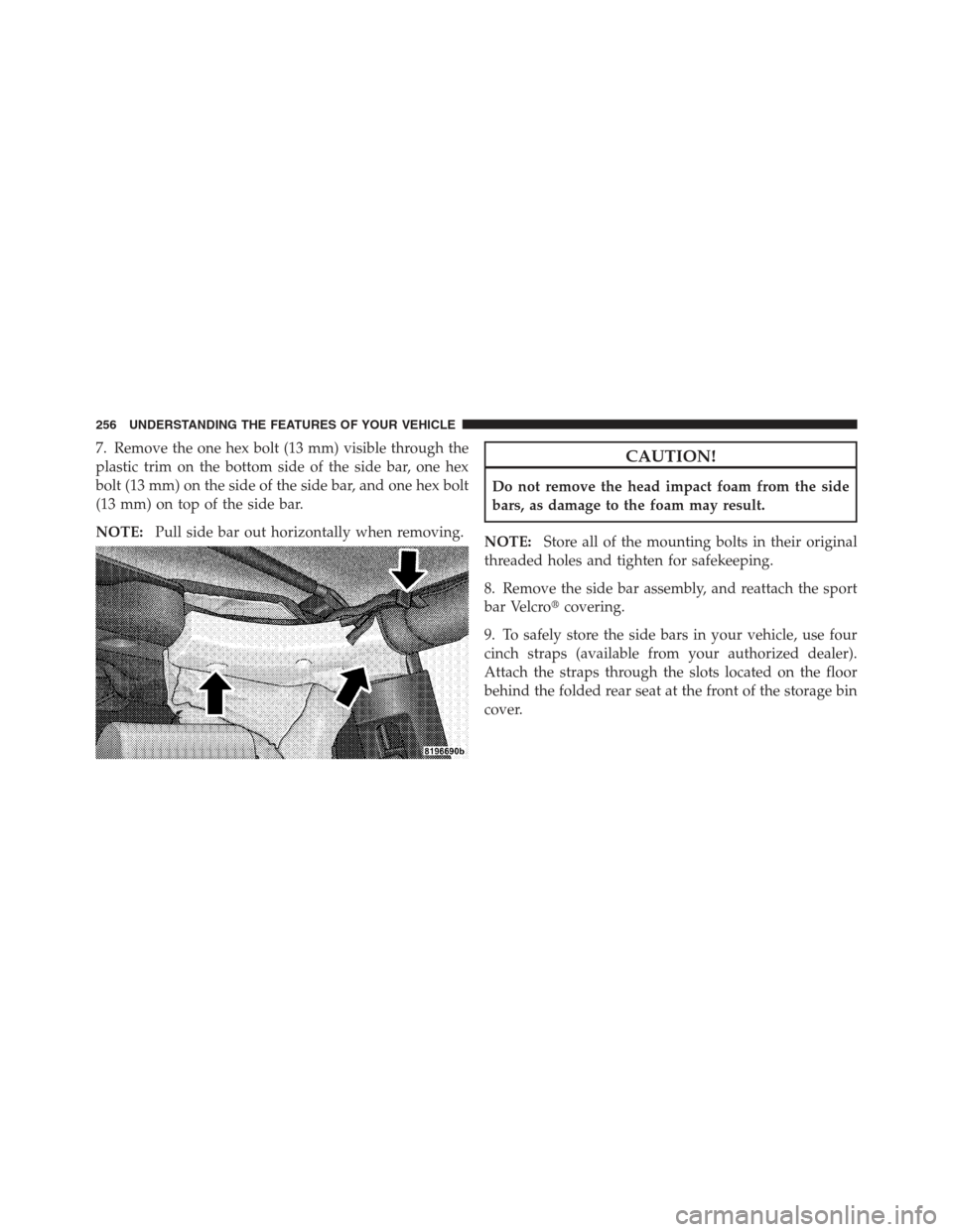 JEEP WRANGLER 2012 JK / 3.G Owners Manual 7. Remove the one hex bolt (13 mm) visible through the
plastic trim on the bottom side of the side bar, one hex
bolt (13 mm) on the side of the side bar, and one hex bolt
(13 mm) on top of the side ba