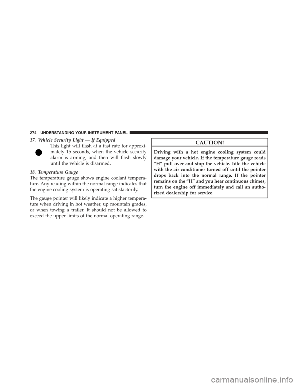 JEEP WRANGLER 2012 JK / 3.G Owners Manual 17. Vehicle Security Light — If EquippedThis light will flash at a fast rate for approxi-
mately 15 seconds, when the vehicle security
alarm is arming, and then will flash slowly
until the vehicle i JEEP WRANGLER 2012 JK / 3.G Owners Manual 17. Vehicle Security Light — If EquippedThis light will flash at a fast rate for approxi-
mately 15 seconds, when the vehicle security
alarm is arming, and then will flash slowly
until the vehicle i