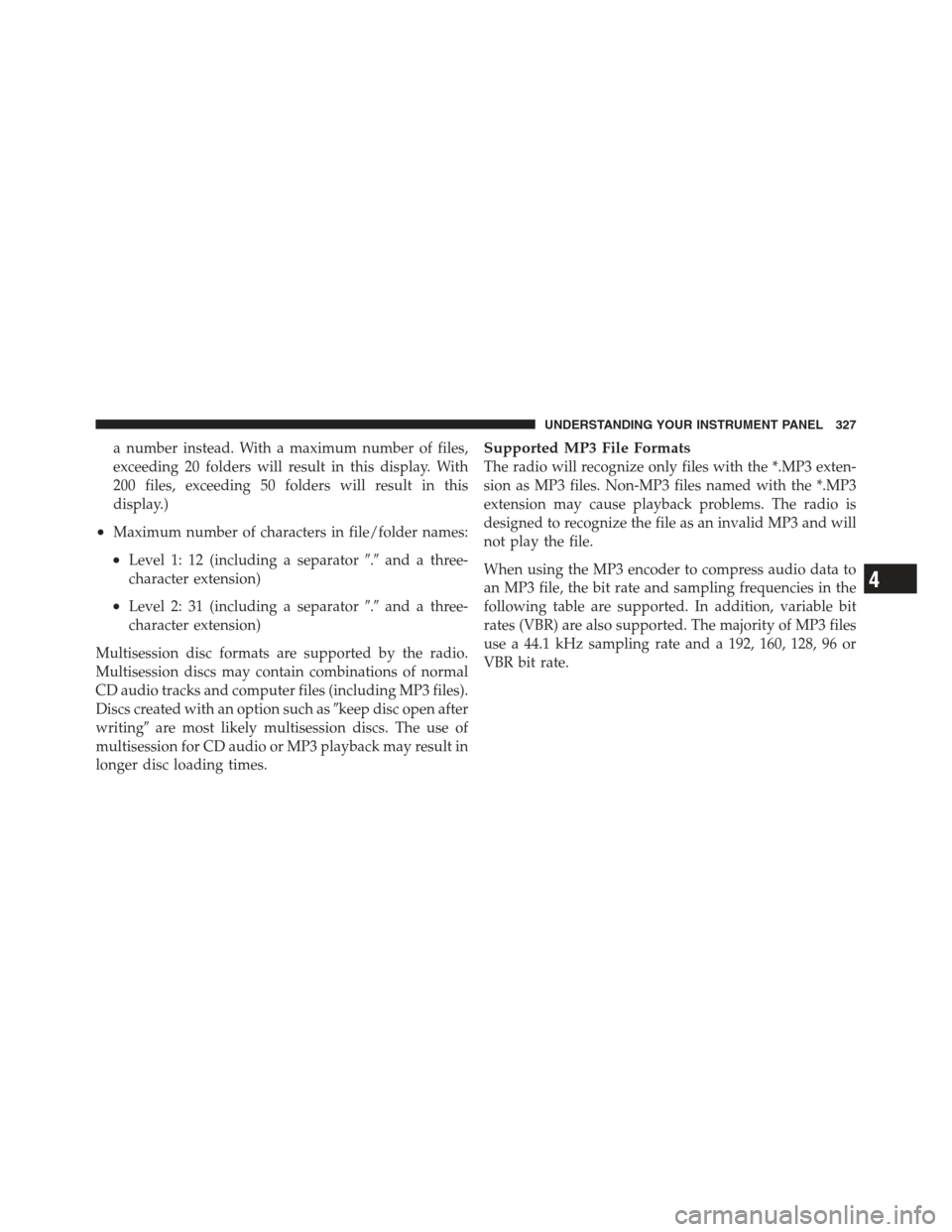 JEEP WRANGLER 2012 JK / 3.G Service Manual a number instead. With a maximum number of files,
exceeding 20 folders will result in this display. With
200 files, exceeding 50 folders will result in this
display.)
•Maximum number of characters i JEEP WRANGLER 2012 JK / 3.G Service Manual a number instead. With a maximum number of files,
exceeding 20 folders will result in this display. With
200 files, exceeding 50 folders will result in this
display.)
•Maximum number of characters i