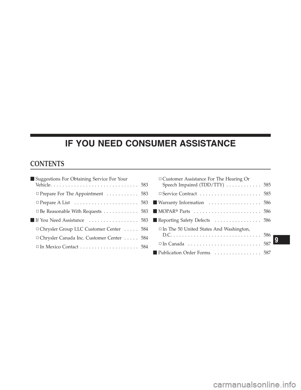 JEEP WRANGLER 2012 JK / 3.G Owners Manual IF YOU NEED CONSUMER ASSISTANCE
CONTENTS
Suggestions For Obtaining Service For Your
Vehicle .............................. 583
▫ Prepare For The Appointment ........... 583
▫ Prepare A List .....