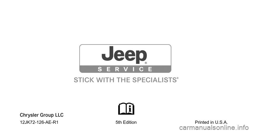 JEEP WRANGLER 2012 JK / 3.G Owners Manual Chrysler Group LLC
12JK72-126-AE-R1                                              5th Edition                                               Printed in U.S.A. 