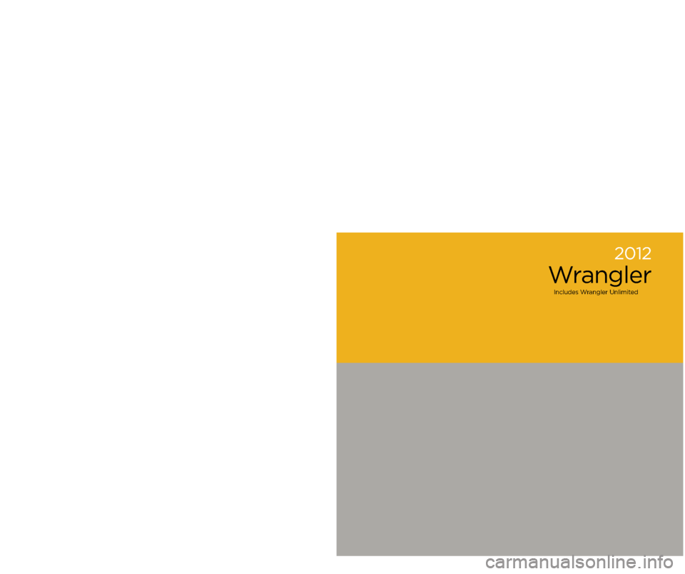 JEEP WRANGLER 2012 JK / 3.G User Guide User Guide
Jeep.com
12JK72-926-AA 
Wrangler  
Fourth Edition  
User Guide
2012  
Wr\fngler
\bncludes Wr\fngler Unlimited  
Download a FREE elec\Wtronic copy  
of the Owner’s M\fnu\fl or W\frr\fnty 
