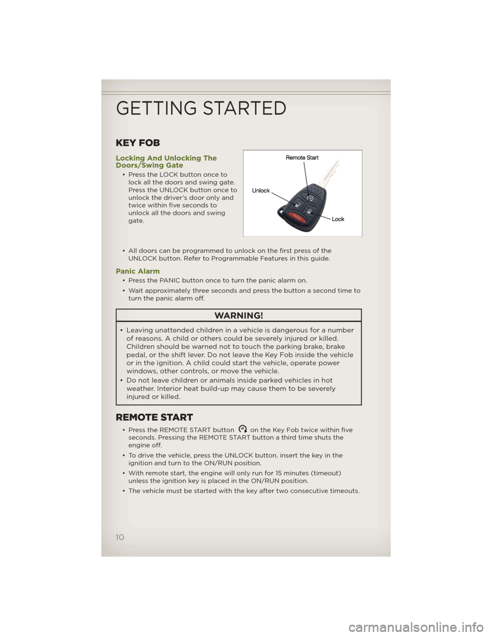 JEEP WRANGLER 2012 JK / 3.G Owners Manual KEY FOB
Locking And Unlocking The
Doors/Swing Gate
• Press the LOCK button once to
lock all the doors and swing gate.
Press the UNLOCK button once to
unlock the driver’s door only and
twice within JEEP WRANGLER 2012 JK / 3.G Owners Manual KEY FOB
Locking And Unlocking The
Doors/Swing Gate
• Press the LOCK button once to
lock all the doors and swing gate.
Press the UNLOCK button once to
unlock the driver’s door only and
twice within