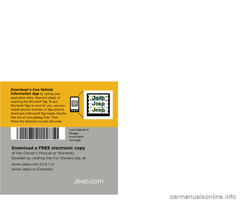 JEEP WRANGLER 2012 JK / 3.G User Guide User Guide
Jeep.com
12JK72-926-AA 
Wrangler  
Fourth Edition  
User Guide
2012  
Wr\fngler
\bncludes Wr\fngler Unlimited  
Download a FREE elec\Wtronic copy  
of the Owner’s M\fnu\fl or W\frr\fnty 
