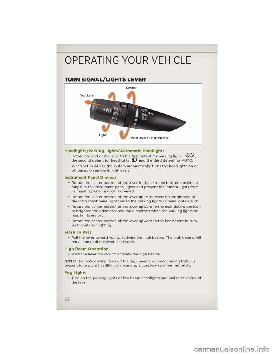 JEEP WRANGLER 2012 JK / 3.G User Guide TURN SIGNAL/LIGHTS LEVER
Headlights/Parking Lights/Automatic Headlights
• Rotate the end of the lever to the first detent for parking lights,
the second detent for headlightsand the third detent for