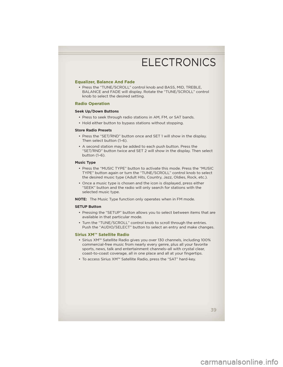 JEEP WRANGLER 2012 JK / 3.G User Guide Equalizer, Balance And Fade
• Press the “TUNE/SCROLL” control knob and BASS, MID, TREBLE,
BALANCE and FADE will display. Rotate the “TUNE/SCROLL” control
knob to select the desired setting.
JEEP WRANGLER 2012 JK / 3.G User Guide Equalizer, Balance And Fade
• Press the “TUNE/SCROLL” control knob and BASS, MID, TREBLE,
BALANCE and FADE will display. Rotate the “TUNE/SCROLL” control
knob to select the desired setting.