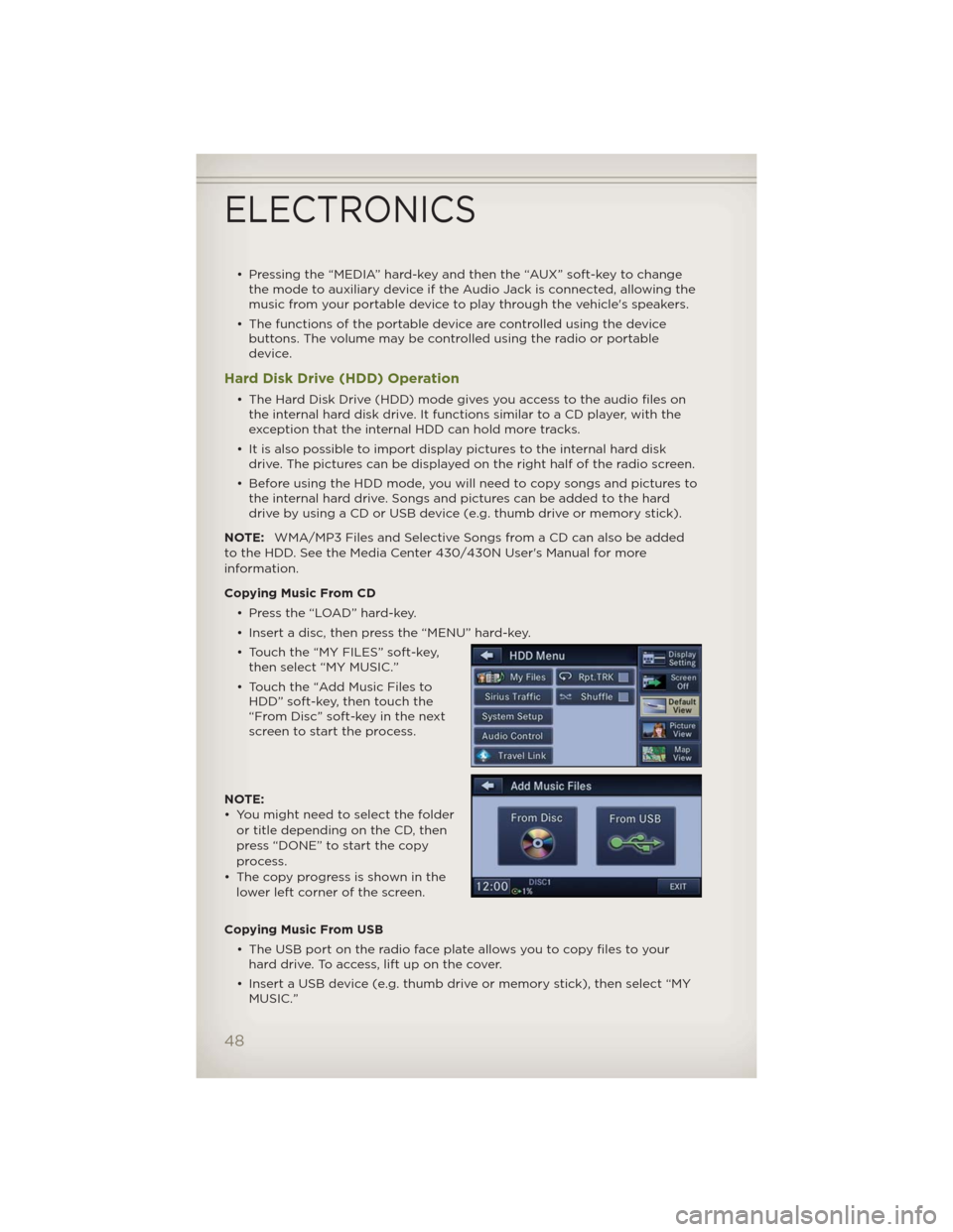 JEEP WRANGLER 2012 JK / 3.G User Guide • Pressing the “MEDIA” hard-key and then the “AUX” soft-key to change
the mode to auxiliary device if the Audio Jack is connected, allowing the
music from your portable device to play throug JEEP WRANGLER 2012 JK / 3.G User Guide • Pressing the “MEDIA” hard-key and then the “AUX” soft-key to change
the mode to auxiliary device if the Audio Jack is connected, allowing the
music from your portable device to play throug
