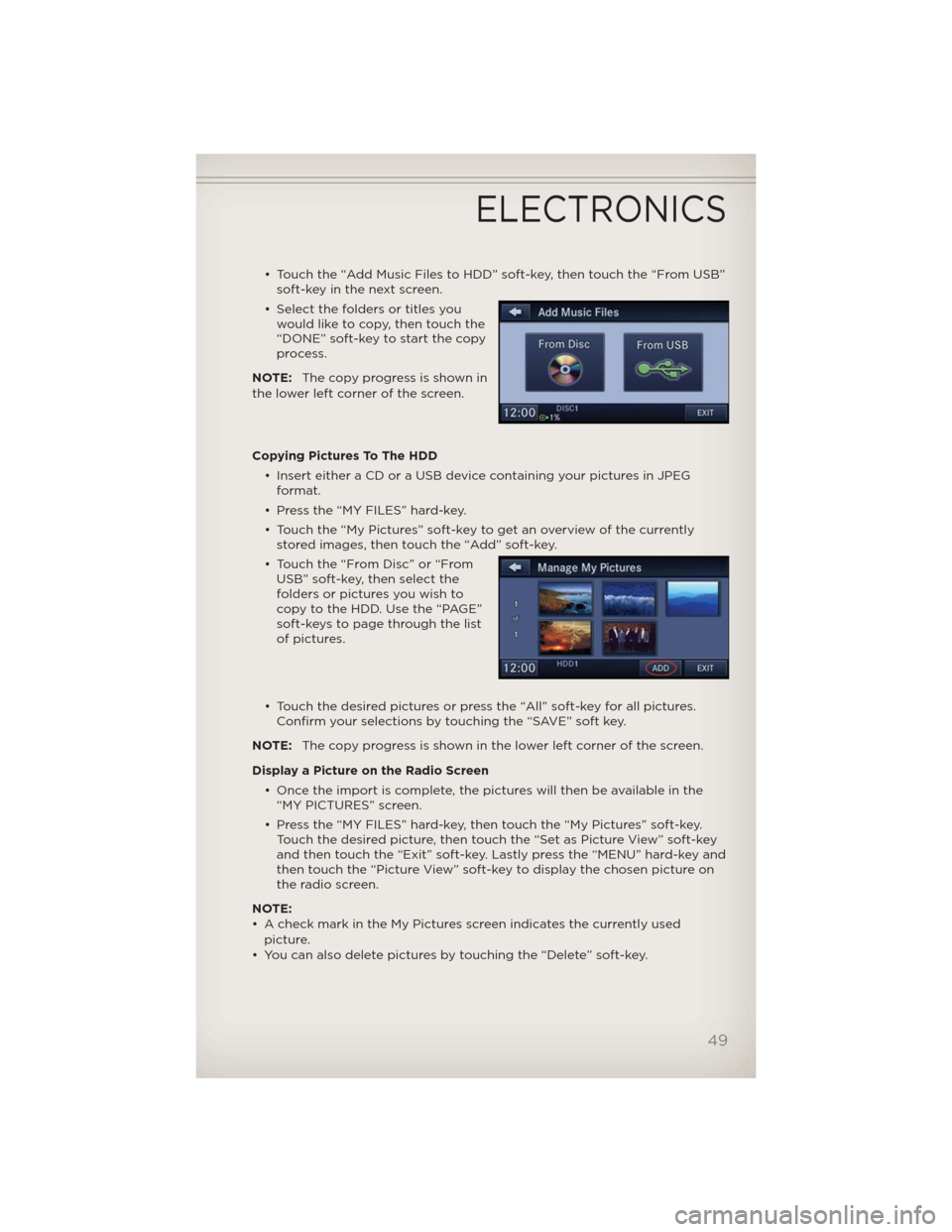 JEEP WRANGLER 2012 JK / 3.G Workshop Manual • Touch the “Add Music Files to HDD” soft-key, then touch the “From USB”
soft-key in the next screen.
• Select the folders or titles you
would like to copy, then touch the
“DONE” soft- JEEP WRANGLER 2012 JK / 3.G Workshop Manual • Touch the “Add Music Files to HDD” soft-key, then touch the “From USB”
soft-key in the next screen.
• Select the folders or titles you
would like to copy, then touch the
“DONE” soft-