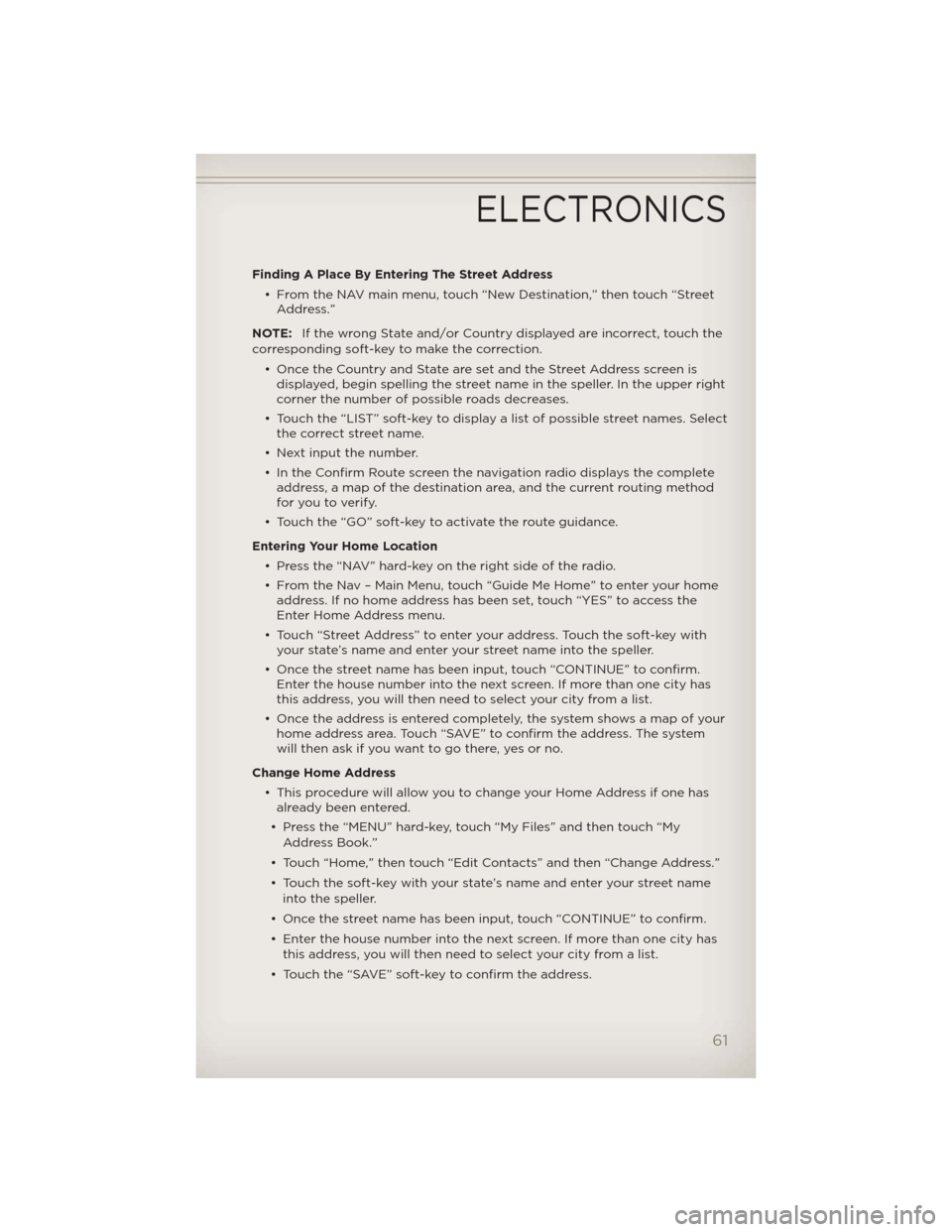 JEEP WRANGLER 2012 JK / 3.G Repair Manual Finding A Place By Entering The Street Address
• From the NAV main menu, touch “New Destination,” then touch “Street
Address.”
NOTE:If the wrong State and/or Country displayed are incorrect, JEEP WRANGLER 2012 JK / 3.G Repair Manual Finding A Place By Entering The Street Address
• From the NAV main menu, touch “New Destination,” then touch “Street
Address.”
NOTE:If the wrong State and/or Country displayed are incorrect,