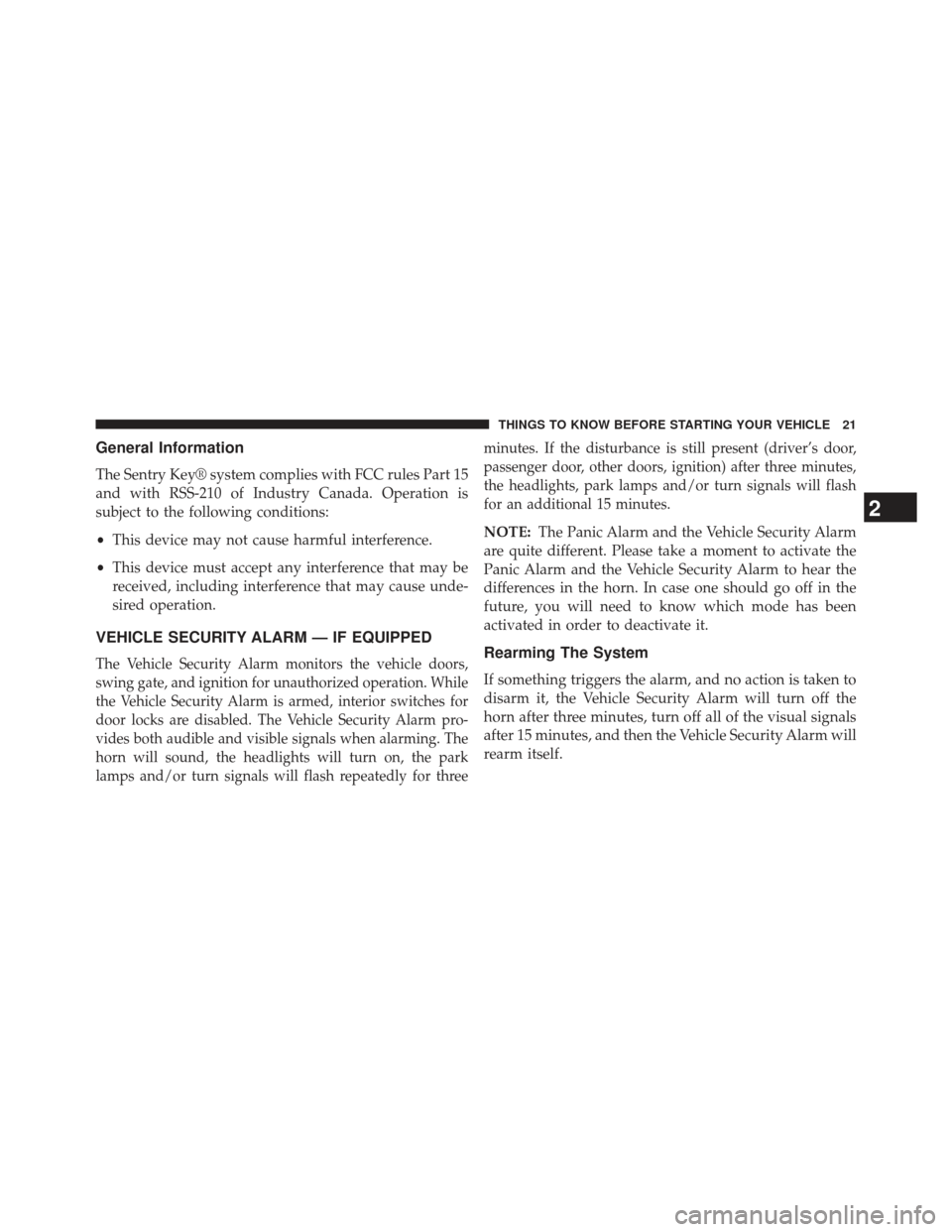 JEEP WRANGLER 2013 JK / 3.G Owners Manual General Information
The Sentry Key® system complies with FCC rules Part 15
and with RSS-210 of Industry Canada. Operation is
subject to the following conditions:
•This device may not cause harmful JEEP WRANGLER 2013 JK / 3.G Owners Manual General Information
The Sentry Key® system complies with FCC rules Part 15
and with RSS-210 of Industry Canada. Operation is
subject to the following conditions:
•This device may not cause harmful