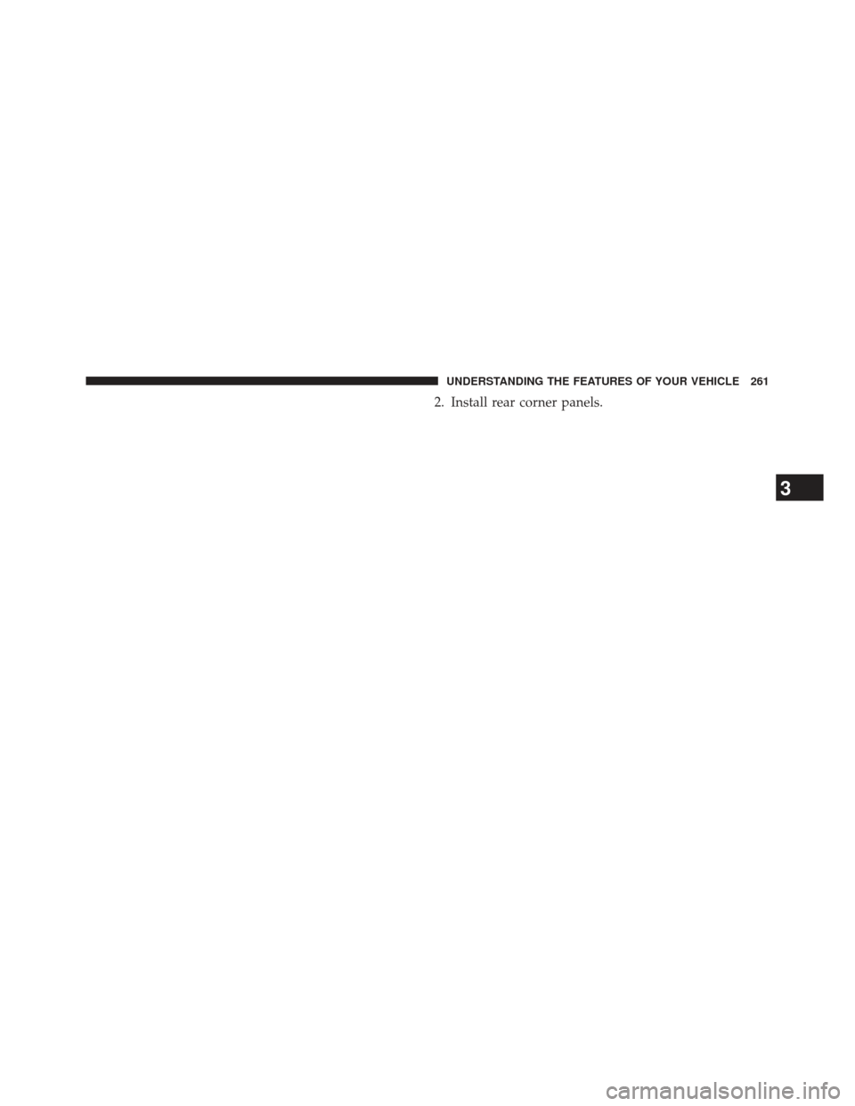 JEEP WRANGLER 2013 JK / 3.G Owners Manual 2. Install rear corner panels.
3
UNDERSTANDING THE FEATURES OF YOUR VEHICLE 261 