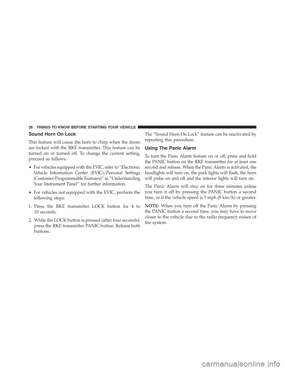 JEEP WRANGLER 2013 JK / 3.G Owners Manual Sound Horn On Lock
This feature will cause the horn to chirp when the doors
are locked with the RKE transmitter. This feature can be
turned on or turned off. To change the current setting,
proceed as 