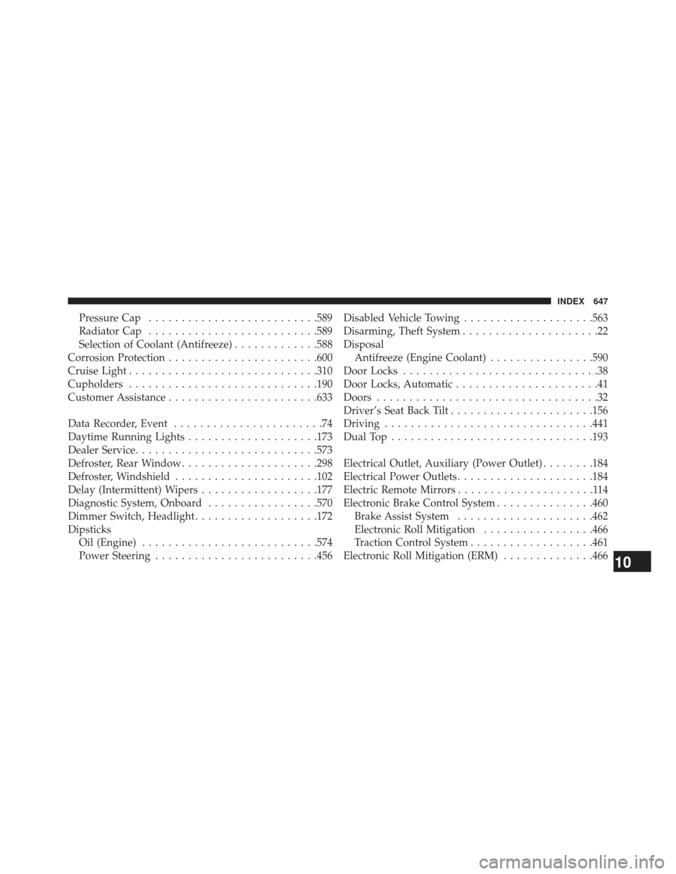 JEEP WRANGLER 2013 JK / 3.G Owners Manual Pressure Cap......................... .589
Radiator Cap ......................... .589
Selection of Coolant (Antifreeze) .............588
Corrosion Protection ...................... .600
Cruise Light 