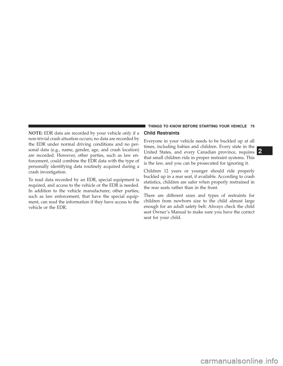 JEEP WRANGLER 2013 JK / 3.G Manual PDF NOTE:EDR data are recorded by your vehicle only if a
non-trivial crash situation occurs; no data are recorded by
the EDR under normal driving conditions and no per-
sonal data (e.g., name, gender, age JEEP WRANGLER 2013 JK / 3.G Manual PDF NOTE:EDR data are recorded by your vehicle only if a
non-trivial crash situation occurs; no data are recorded by
the EDR under normal driving conditions and no per-
sonal data (e.g., name, gender, age