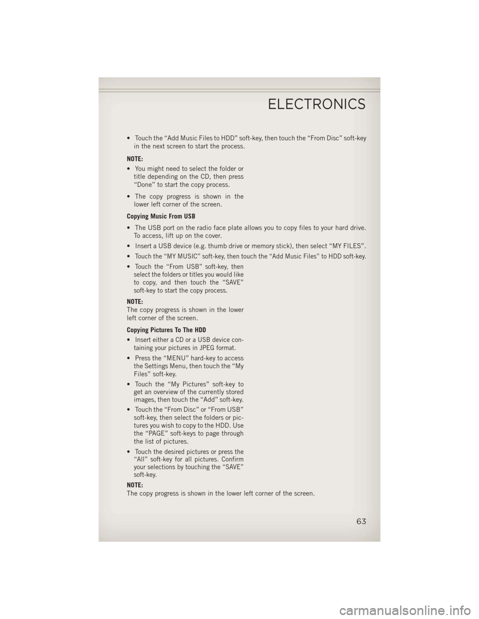 JEEP WRANGLER 2013 JK / 3.G User Guide • Touch the “Add Music Files to HDD” soft-key, then touch the “From Disc” soft-keyin the next screen to start the process.
NOTE:
• You might need to select the folder or title depending on JEEP WRANGLER 2013 JK / 3.G User Guide • Touch the “Add Music Files to HDD” soft-key, then touch the “From Disc” soft-keyin the next screen to start the process.
NOTE:
• You might need to select the folder or title depending on