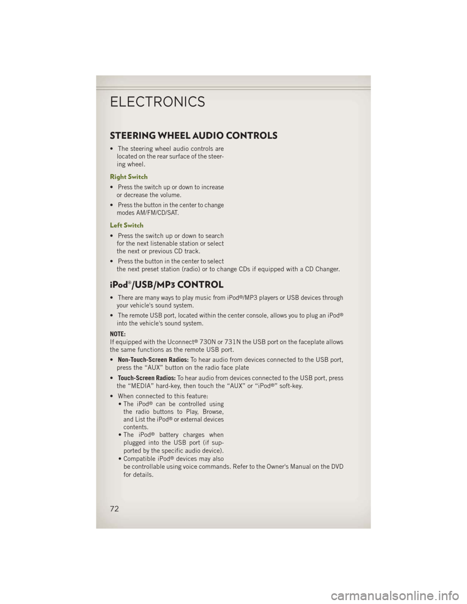 JEEP WRANGLER 2013 JK / 3.G User Guide STEERING WHEEL AUDIO CONTROLS
• The steering wheel audio controls arelocated on the rear surface of the steer-
ing wheel.
Right Switch
•Press the switch up or down to increase
or decrease the volu