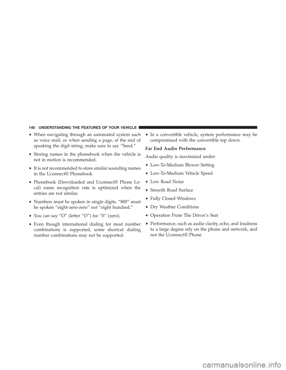 JEEP WRANGLER 2014 JK / 3.G Owners Manual •When navigating through an automated system such
as voice mail, or when sending a page, at the end of
speaking the digit string, make sure to say “Send.”
• Storing names in the phonebook when