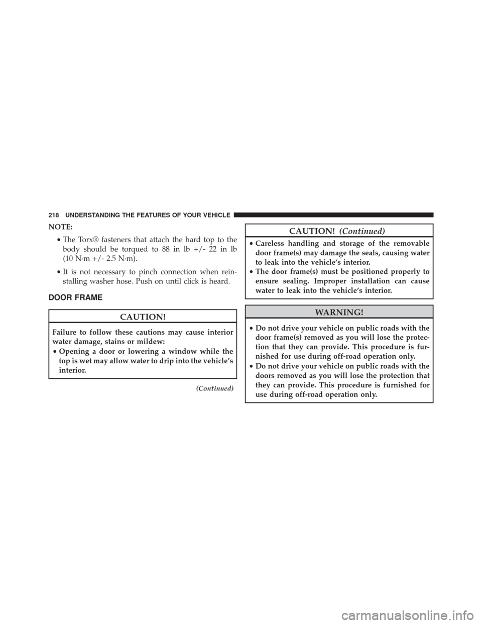 JEEP WRANGLER 2014 JK / 3.G Owners Manual NOTE:•The Torx® fasteners that attach the hard top to the
body should be torqued to 88 in lb +/- 22 in lb
(10 N·m +/- 2.5 N·m).
• It is not necessary to pinch connection when rein-
stalling was