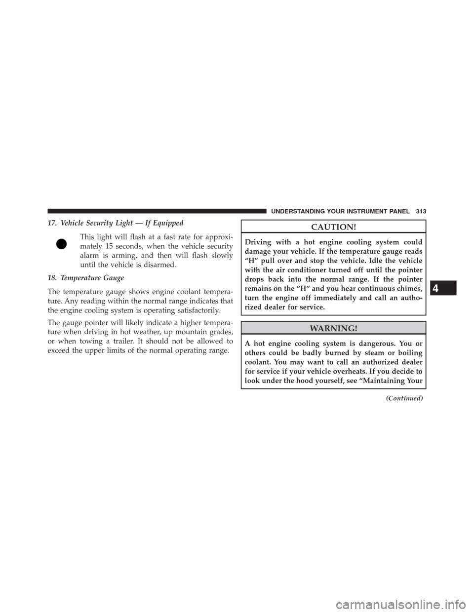 JEEP WRANGLER 2014 JK / 3.G Owners Manual 17. Vehicle Security Light — If EquippedThis light will flash at a fast rate for approxi-
mately 15 seconds, when the vehicle security
alarm is arming, and then will flash slowly
until the vehicle i JEEP WRANGLER 2014 JK / 3.G Owners Manual 17. Vehicle Security Light — If EquippedThis light will flash at a fast rate for approxi-
mately 15 seconds, when the vehicle security
alarm is arming, and then will flash slowly
until the vehicle i