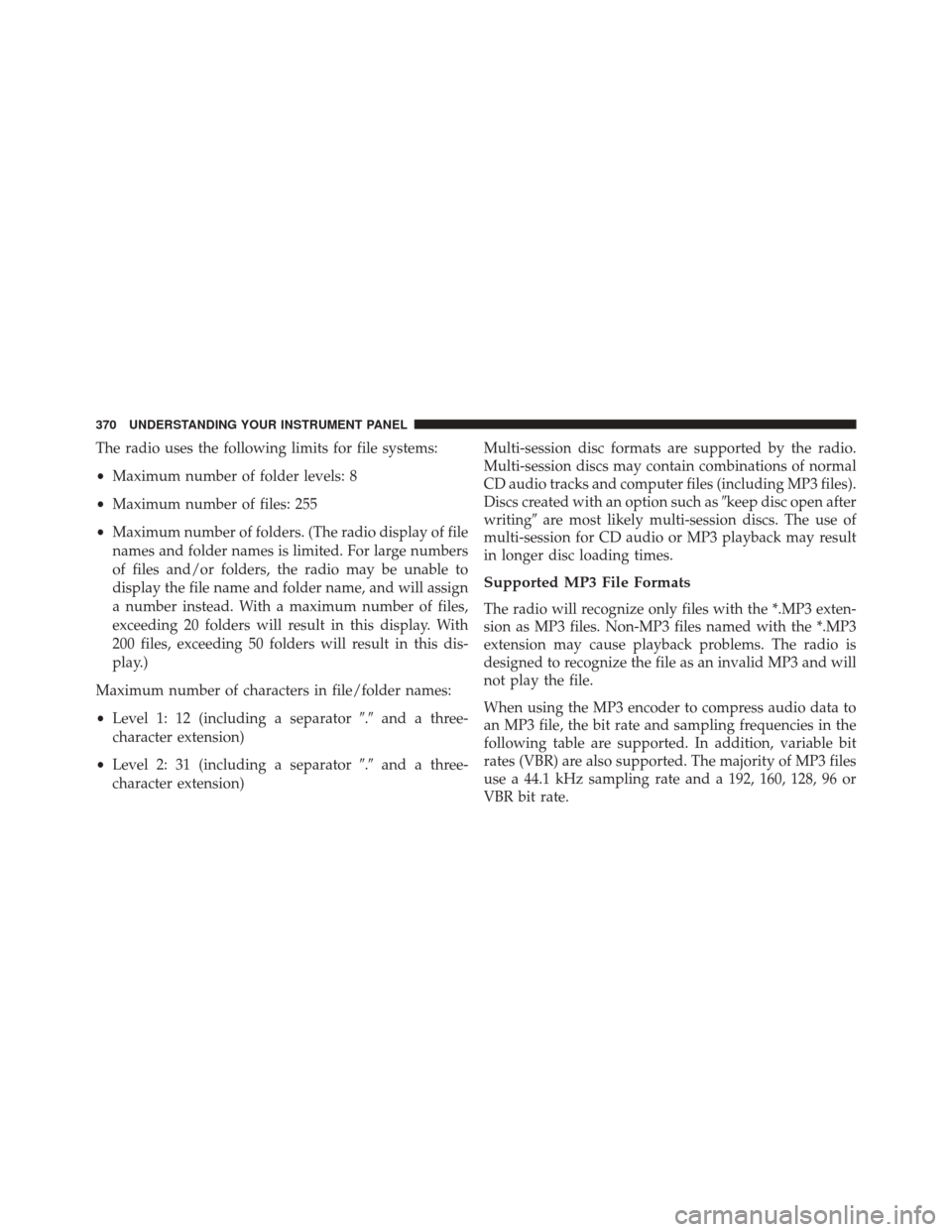JEEP WRANGLER 2014 JK / 3.G Service Manual The radio uses the following limits for file systems:
•Maximum number of folder levels: 8
• Maximum number of files: 255
• Maximum number of folders. (The radio display of file
names and folder 