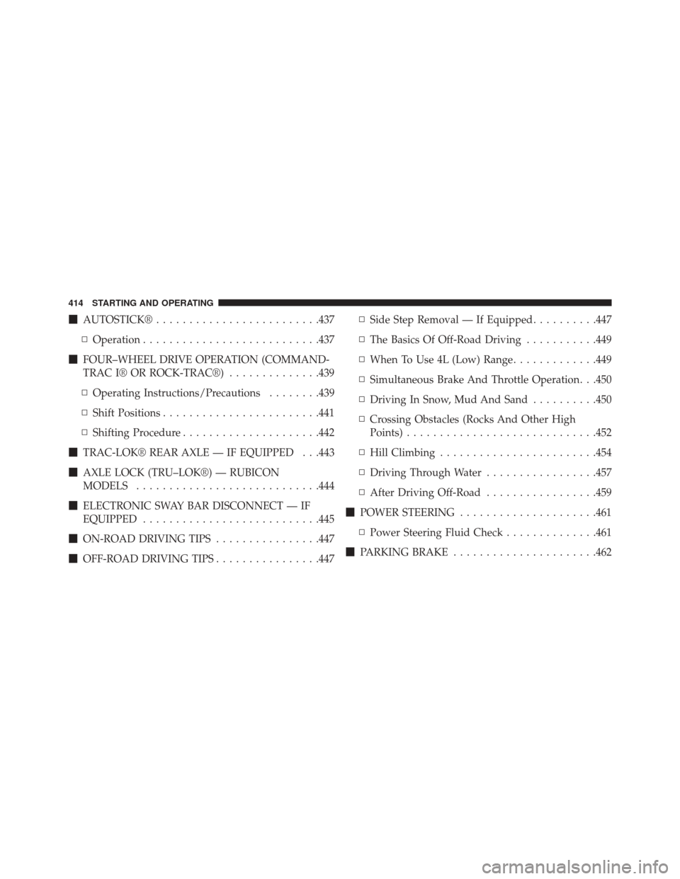JEEP WRANGLER 2014 JK / 3.G User Guide AUTOSTICK® ........................ .437
▫ Operation .......................... .437
 FOUR–WHEEL DRIVE OPERATION (COMMAND-
TRAC I® OR ROCK-TRAC®) ..............439
▫ Operating Instructions/