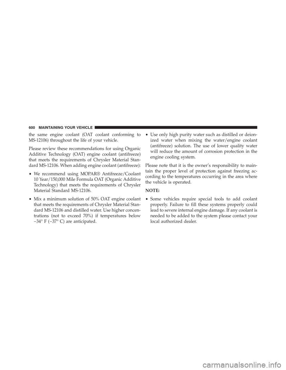 JEEP WRANGLER 2014 JK / 3.G Owners Manual the same engine coolant (OAT coolant conforming to
MS-12106) throughout the life of your vehicle.
Please review these recommendations for using Organic
Additive Technology (OAT) engine coolant (antifr JEEP WRANGLER 2014 JK / 3.G Owners Manual the same engine coolant (OAT coolant conforming to
MS-12106) throughout the life of your vehicle.
Please review these recommendations for using Organic
Additive Technology (OAT) engine coolant (antifr