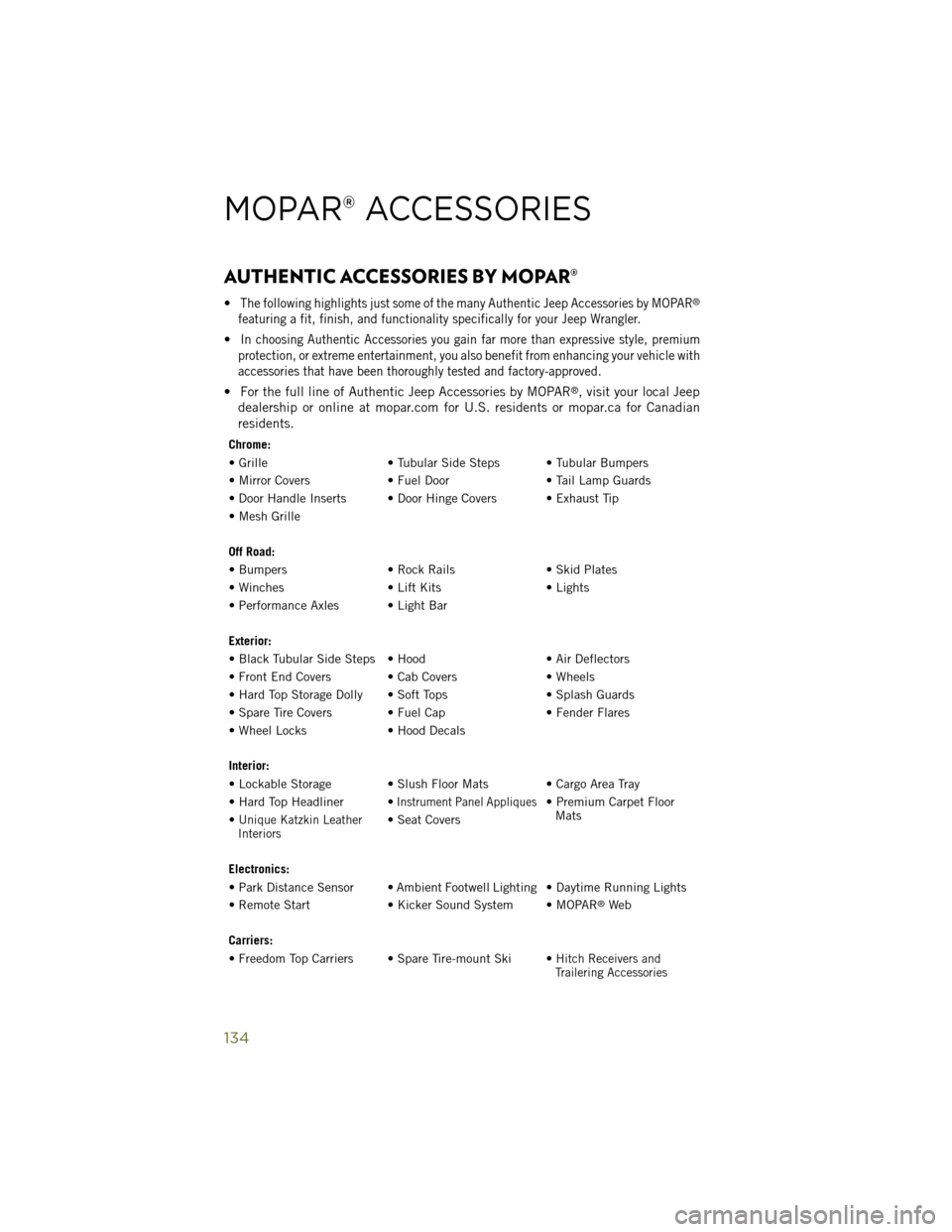 JEEP WRANGLER 2014 JK / 3.G User Guide AUTHENTIC ACCESSORIES BY MOPAR®
•The following highlights just some of the many Authentic Jeep Accessories by MOPAR®
featuring a fit, finish, and functionality specifically for your Jeep Wrangler. JEEP WRANGLER 2014 JK / 3.G User Guide AUTHENTIC ACCESSORIES BY MOPAR®
•The following highlights just some of the many Authentic Jeep Accessories by MOPAR®
featuring a fit, finish, and functionality specifically for your Jeep Wrangler.